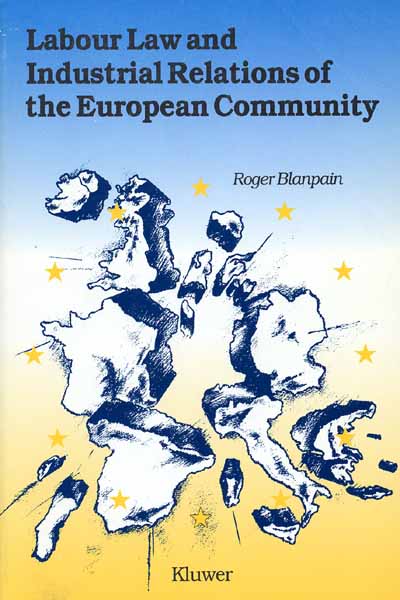 Labour Law and Industrial Relations of the European Community - Roger Blanpain