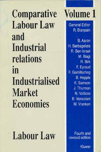 Comparative Labour Law and Industrial Relations in Industrialised Market Economies, Volume 1, Labour Law - Roger Blanpain
