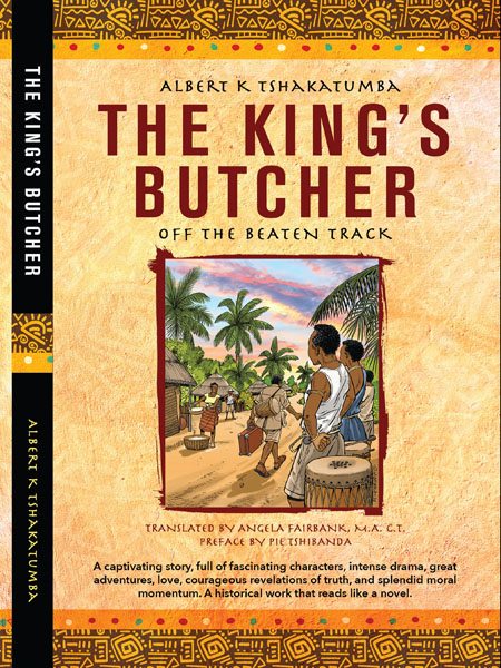The King's Butcher: Off the Beaten Track by Albert K. Tshakatumba