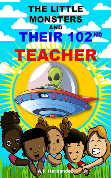 The Little Monsters and Their 102nd Teacher by A.P. Hernández
